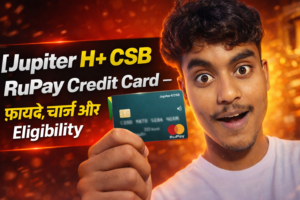 Jupiter H+ CSB RuPay Credit Card – फायदे, चार्ज और Eligibility